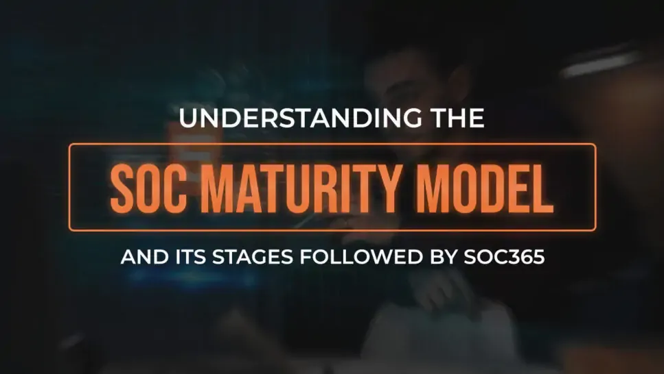 Understanding the SOC Maturity Model and Its Stages followed by SOC365